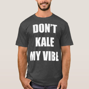 T-shirt Dont Kale My Vibe Funny pour Vegan végétarien