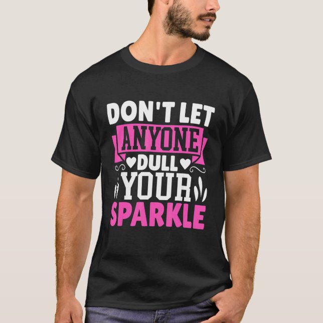 T-shirt Dont Let Anyone Dull Your Sparkle Beauty Pageant (Devant)