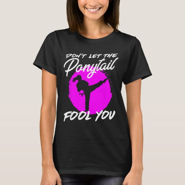 T-shirt Dont Let The Ponytail Fool You I Funny Karate  (Devant)