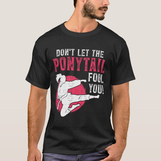 T-shirt Dont Let The Ponytail Fool You Martial Arts Girl - (Devant)