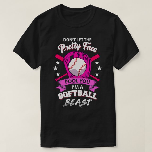 T-shirt Don't Let The Pretty Face Fool You I'm A Softball  (Design devant)