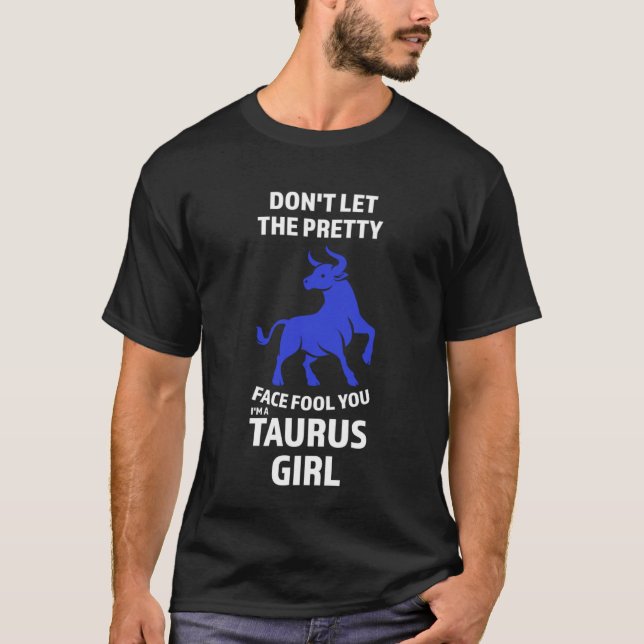 T-shirt don't let the pretty face fool you I'm a taurus gi (Devant)