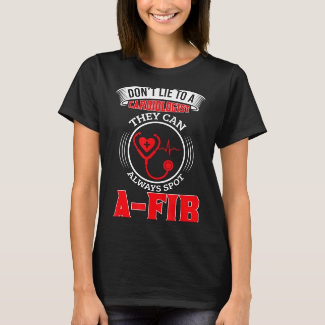 T-shirt Dont Lie To A Cardiologist St A-fib Funny Cardiolo (Devant)