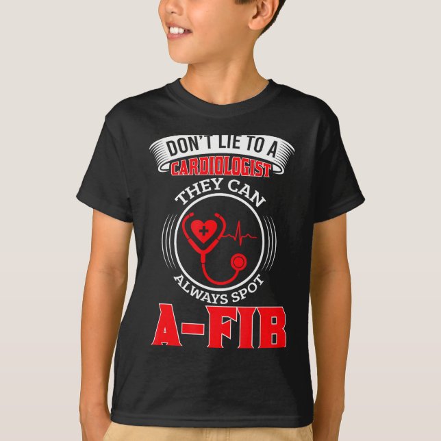 T-shirt Dont Lie To A Cardiologist St A-fib Funny Cardiolo (Devant)