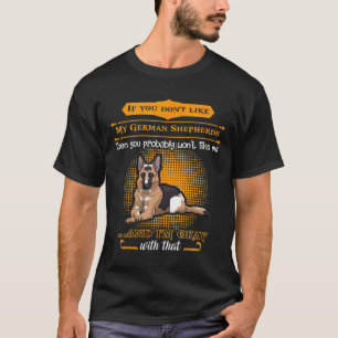 T-shirt Dont like My German Shepherd Wont Like Me