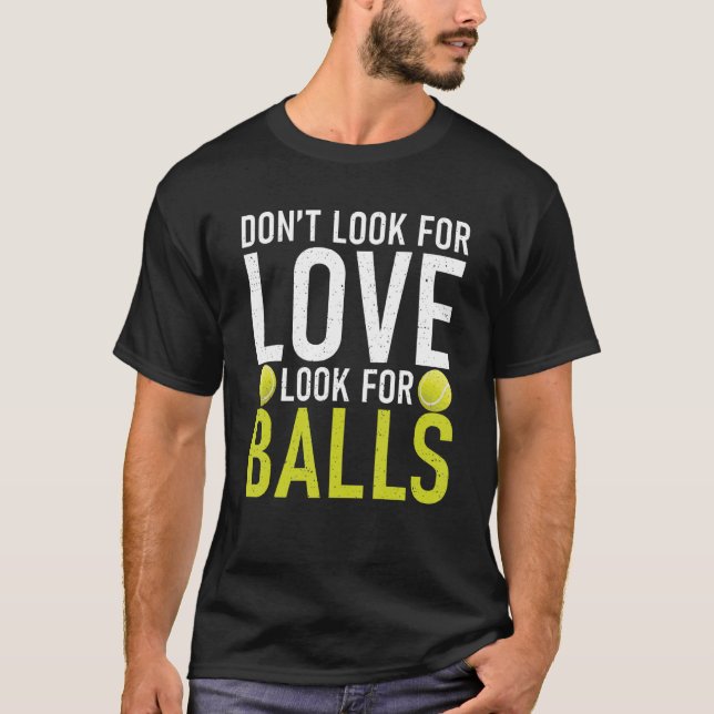 T-shirt Dont look for Love look for Balls Tennis   (Devant)
