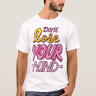 T-shirt Dont lose your mind