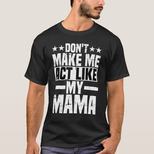 T-shirt Don't Make Me Act Like My Mama (Devant)