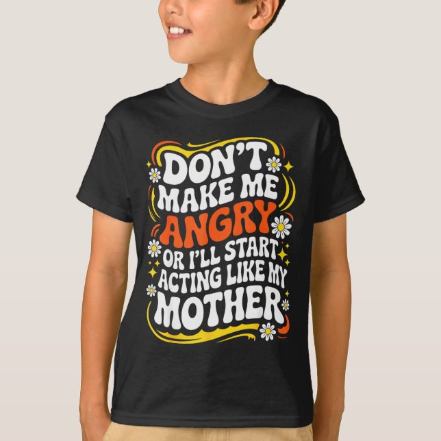 T-shirt Don't Make Me Angry Or I'll Start Acting Like My M (Devant)