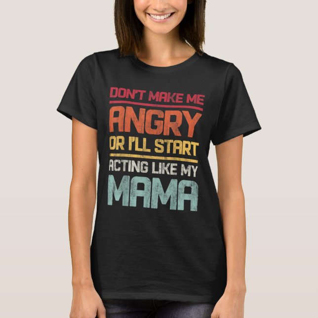 T-shirt Don't Make Me Angry Or I'll Start Acting Like My M (Devant)