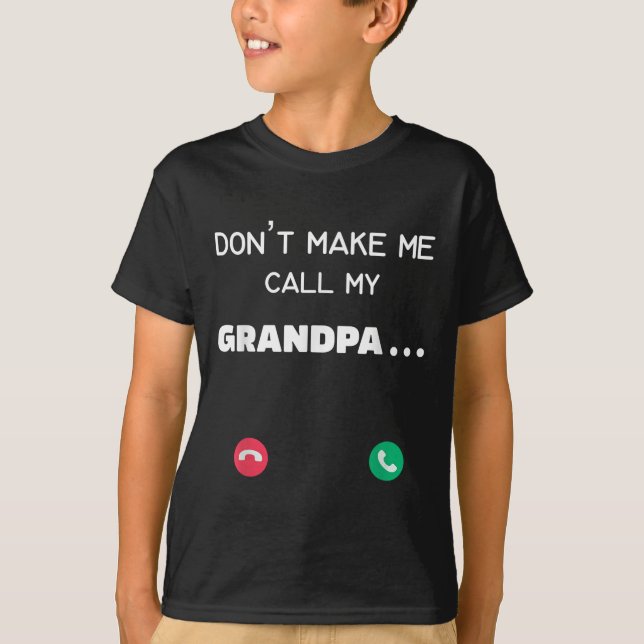 T-shirt Don't Make Me Call My Grandpa  (Devant)