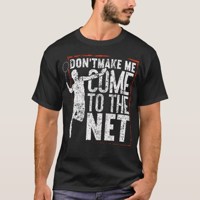 T-shirt Don'T Make Me Come To The Net Funny Badminton (Devant)