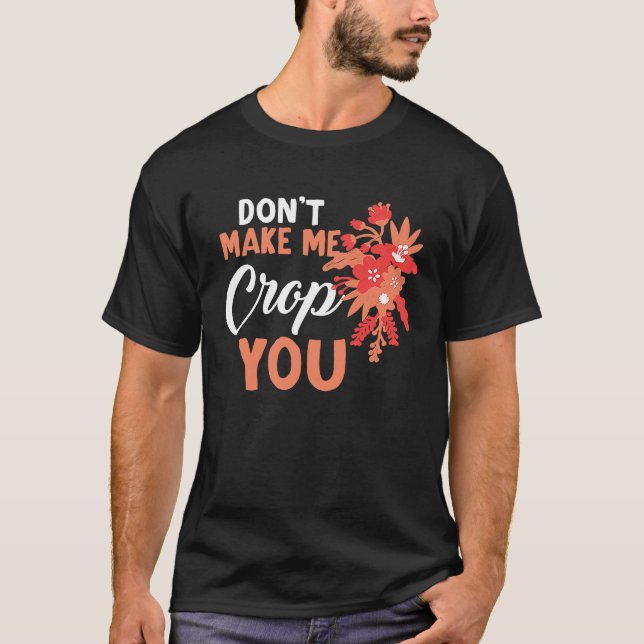 T-shirt Don't Make Me Crop You Funny Quote Scrapbooking (Devant)