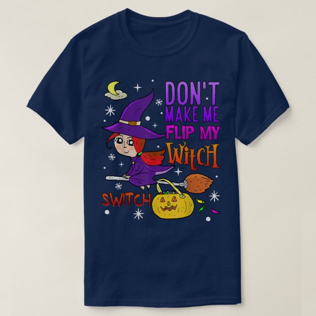 T-shirt Don't Make Me Flip My Witch Switch Funny Halloween (Design devant)
