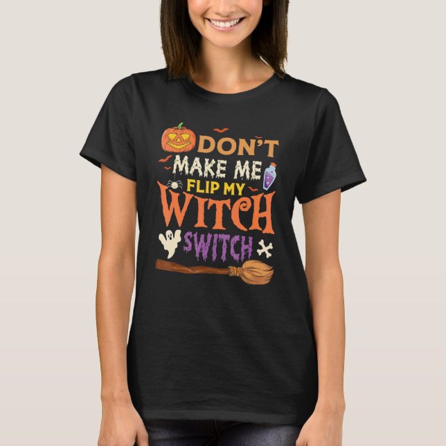 T-shirt Don't Make Me Flip My Witch Switch Halloween (Devant)