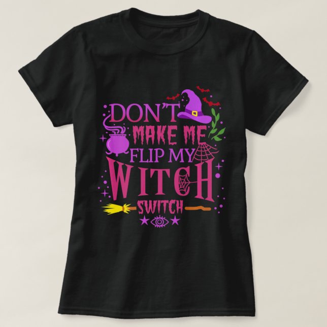 T-shirt Don't Make Me Flip My Witch Switch Halloween (Design devant)