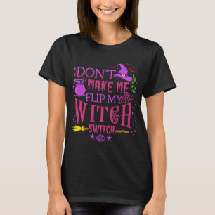 T-shirt Don't Make Me Flip My Witch Switch Halloween