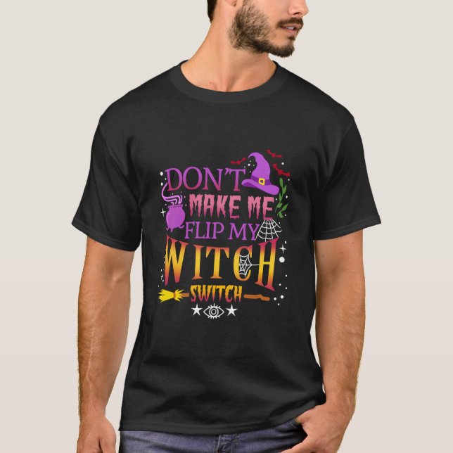 T-shirt Don'T Make Me Flip My Witch Switch Halloween (Devant)
