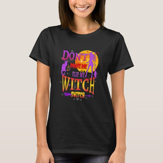 T-shirt Don't Make Me Flip My Witch Switch Halloween (Devant)