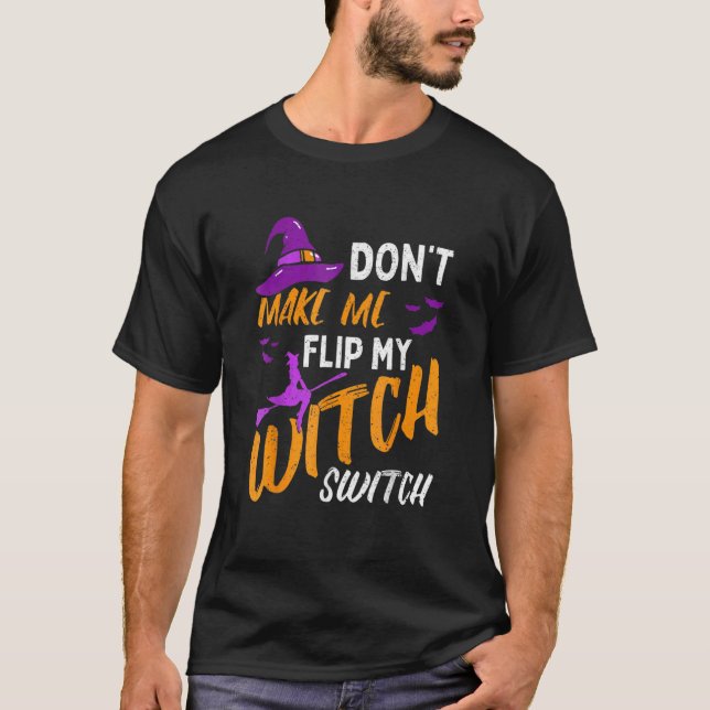 T-shirt Don't Make Me Flip My Witch Switch Halloween (Devant)