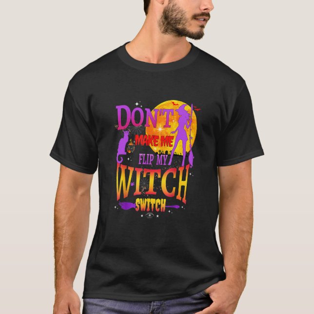 T-shirt Don't Make Me Flip My Witch Switch Halloween (Devant)