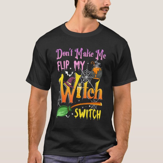 T-shirt Don't Make Me Flip My Witch Switch Halloween (Devant)