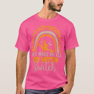 T-shirt dont make me flip my witch switch halloween 218021