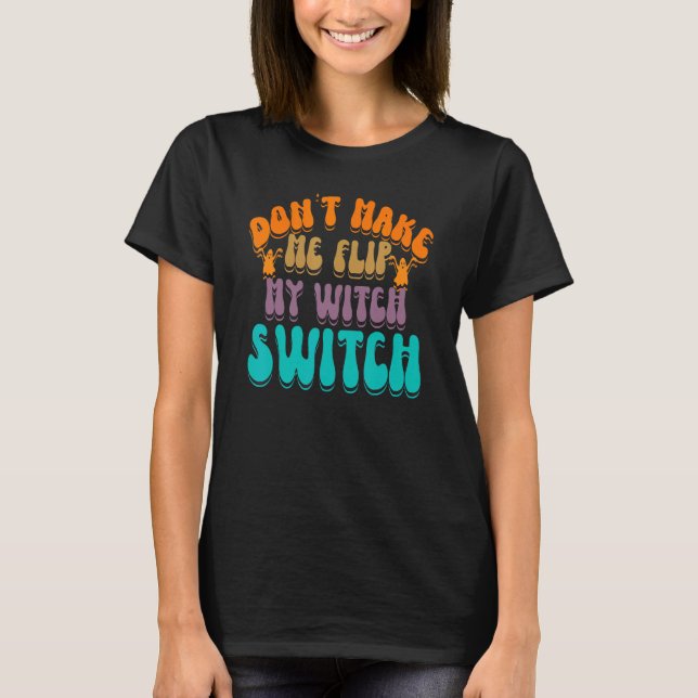 T-shirt Don't Make Me Flip My Witch Switch Halloween_3 (Devant)