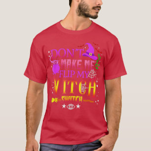 T-shirt Dont make Me Flip My Witch Switch Halloween (41)