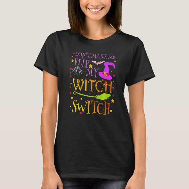 T-shirt Don't Make Me Flip My Witch Switch Halloween Costu (Devant)