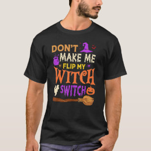 T-shirt Don't Make Me Flip My Witch Switch Halloween Men W