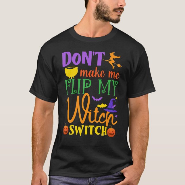 T-shirt Don't Make Me Flip My Witch Switch Halloween Witch (Devant)