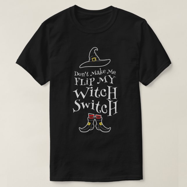 T-shirt Dont Make Me Flip My Witch Switch Halloween Witche (Design devant)