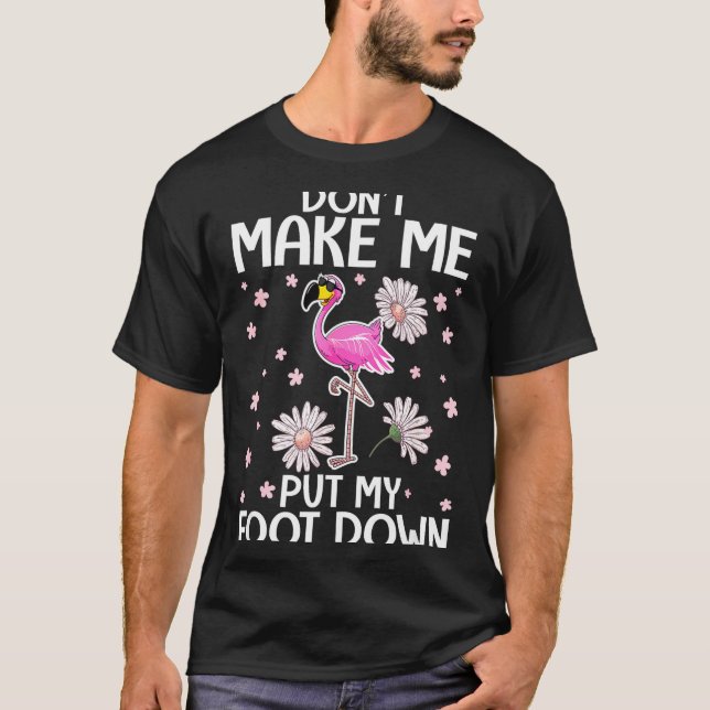 T-shirt Don't Make Me Put My Foot Down Funny Flamingo Love (Devant)