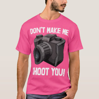 T-shirt Dont Make Me Shoot You 	s Camera Tee Photography L