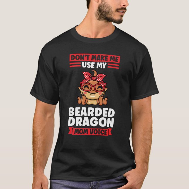 T-shirt don't make me use my bearded dragon mom voice liza (Devant)