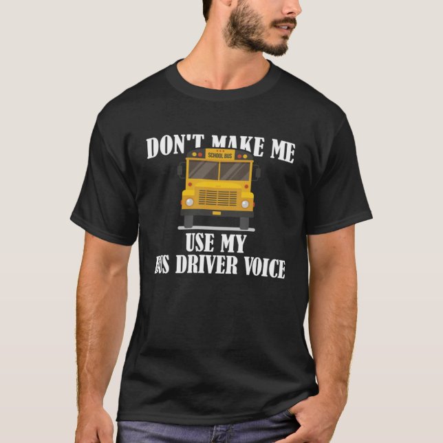 T-shirt Don't Make Me Use My Bus Driver Voice (Devant)