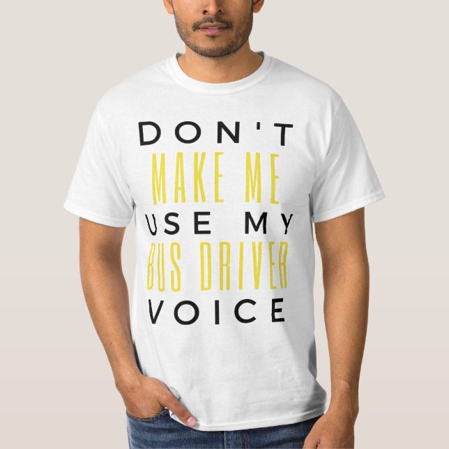 T-shirt Don't Make Me Use My Bus Driver Voice bl (Devant)