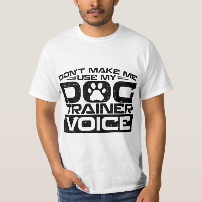 T-shirt Don't Make Me Use My Dog Trainer Voice, Dog Traine (Devant)