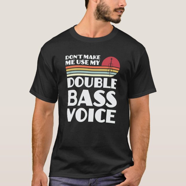 T-shirt don't make me use my double bass voice double bass (Devant)
