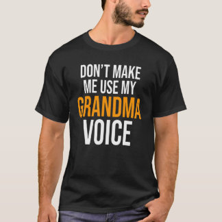 T-shirt Don't Make Me Use My Grandma Voice Grandmother Fam