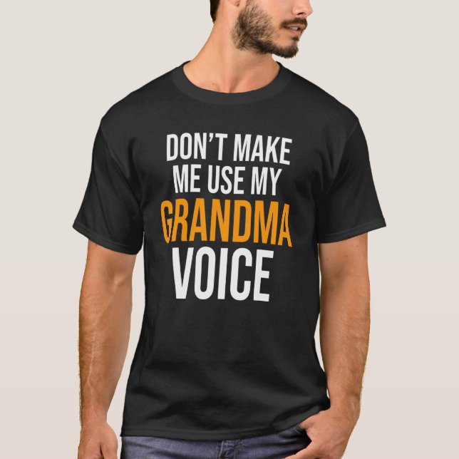 T-shirt Don't Make Me Use My Grandma Voice Grandmother Fam (Devant)