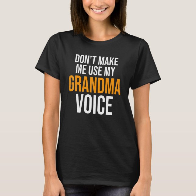 T-shirt Don't Make Me Use My Grandma Voice Grandmother Fam (Devant)