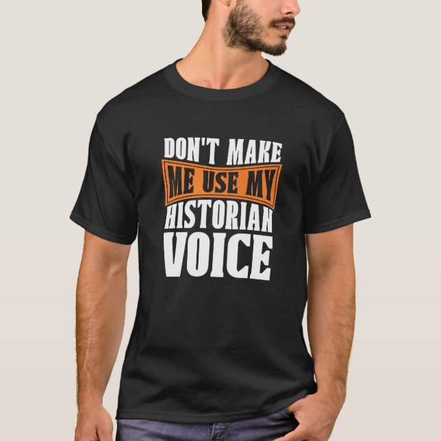 T-shirt Don't Make Me Use My Historian Researcher History  (Devant)