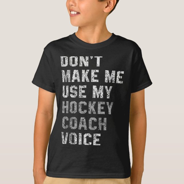 T-shirt Don't Make Me Use My Hockey Coach Voice Shirt Sarc (Devant)