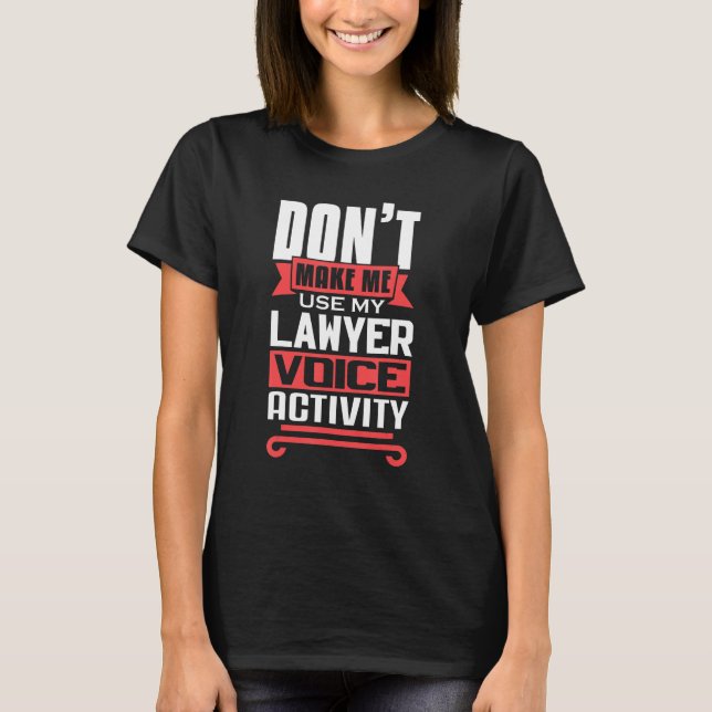 T-shirt Don't Make Me Use My Lawyer Voice Activity Future  (Devant)