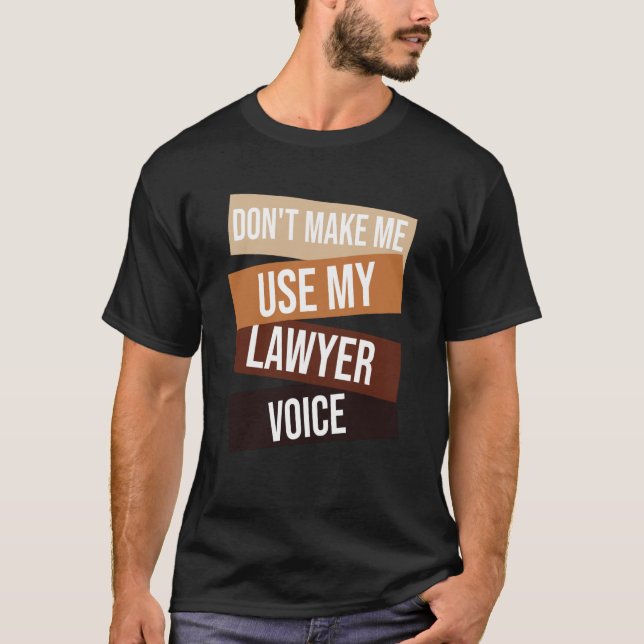 T-shirt Don't make me use my lawyer voice  Lawyer quote Id (Devant)