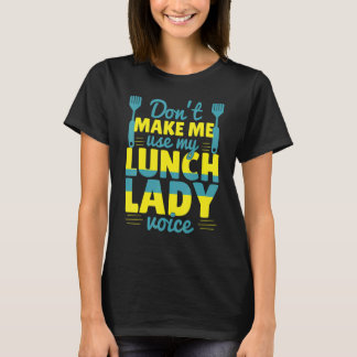 T-shirt Don't Make Me Use My Lunch Lady Voice Food   Schoo