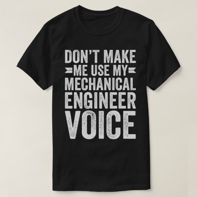 T-shirt Don't Make Me Use My Mechanical Engineer Voice Fun (Design devant)