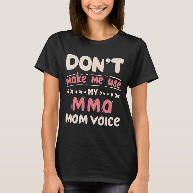 T-shirt Don't Make Me Use My MMA Mom Voice (Devant)